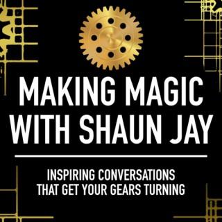 Making Magic With Shaun Jay