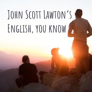 John Scott Lawton's English, you know ...