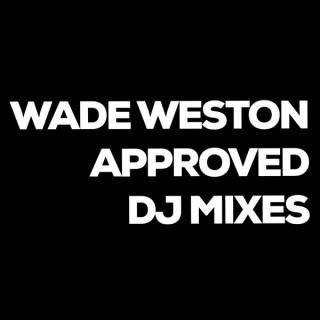 Wade Weston Approved DJ Mixes
