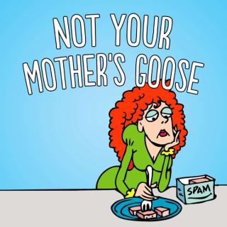 Not Your Mother's Goose