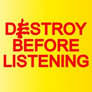 Destroy Before Listening