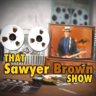 That Sawyer Brown Show Podcast