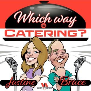 Which Way Is Catering? with Justine & Bruce