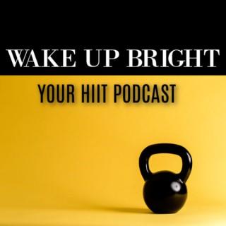 Wake Up Bright, Your HIIT Podcast