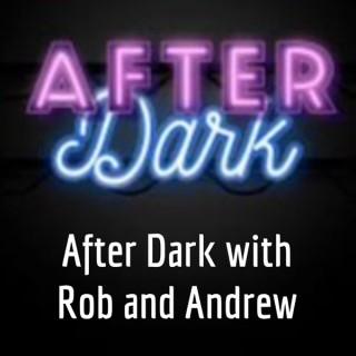 After Dark with Rob and Andrew
