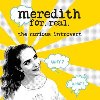 Meredith for Real: the curious introvert