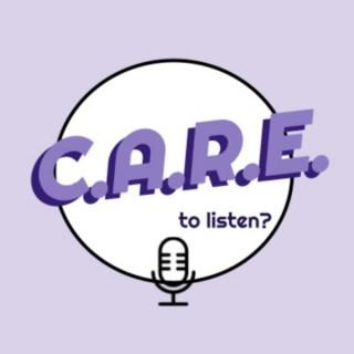 C.A.R.E to listen?