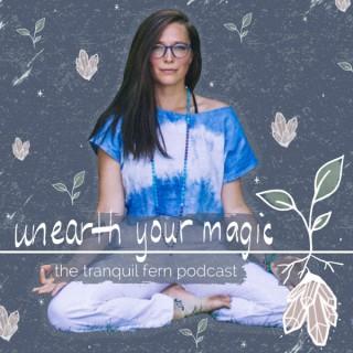 Unearth Your Magic: the Tranquil Fern Podcast