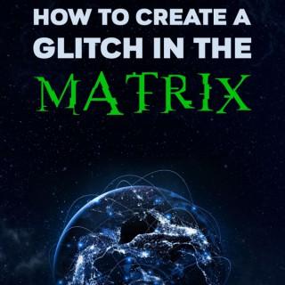 How to Create a Glitch in the Matrix