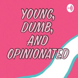 Young, Dumb, and Opinionated