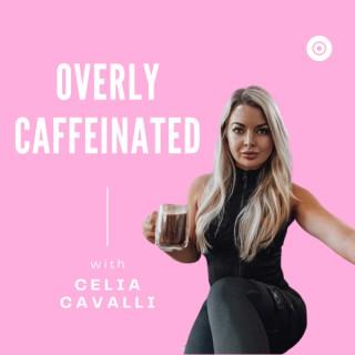 Overly Caffeinated With Celia Cavalli