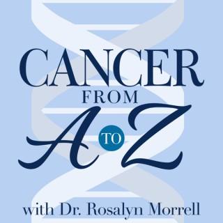 Cancer From A to Z with Dr. Rosalyn Morrell