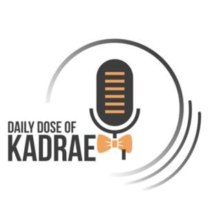 Daily Dose of Kadrae