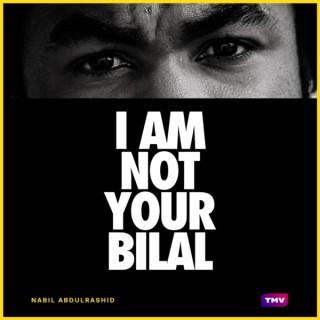 I Am Not Your Bilal