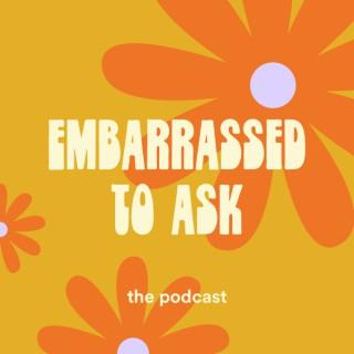 Embarrassed to Ask