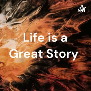 Life is a Great Story