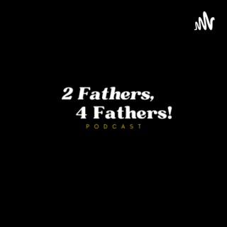 2 Fathers, 4 Fathers