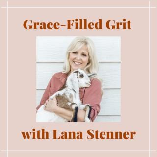 Grace-Filled Grit with Lana Stenner