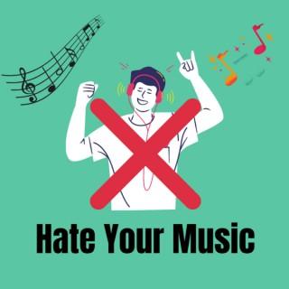 HATE Your Music