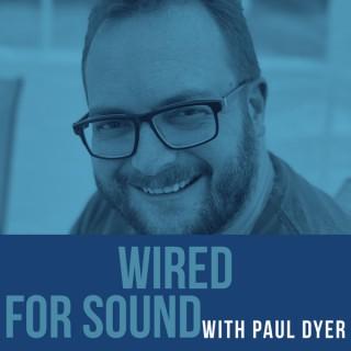 Wired For Sound With Paul Dyer