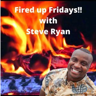 Fired Up Fridays with Steve Ryan