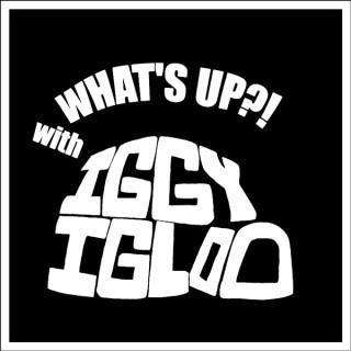 What's Up?! with Iggy Igloo
