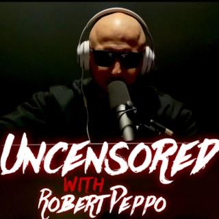 Uncensored with Robert Peppo