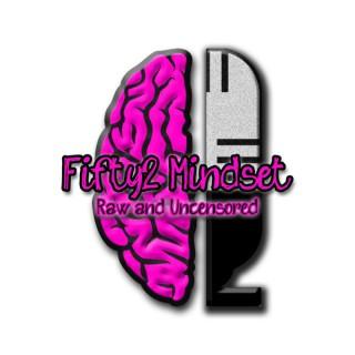 Fifty 2 Mindset Podcast