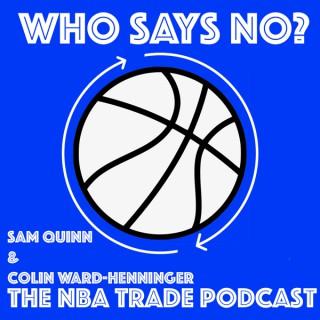 Who Says No? The NBA Trade Podcast