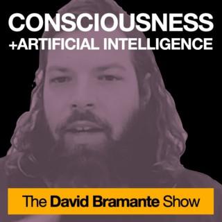 Consciousness and Artificial Intelligence — The David Bramante Show