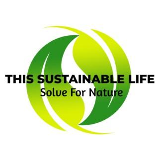This Sustainable Life: Solve For Nature
