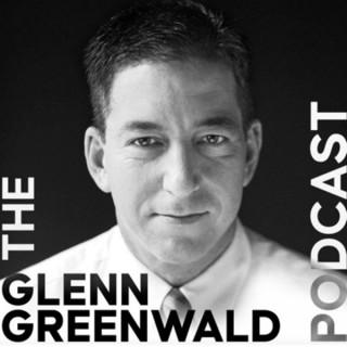 The Glenn Greenwald Podcast