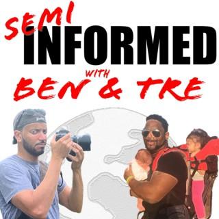 Semi-Informed With Ben & Tre