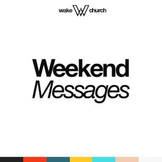 Wake Church Weekend Messages