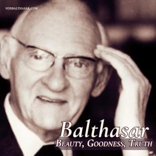 Balthasar:  Beauty, Goodness, Truth
