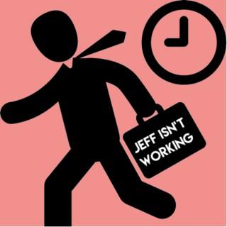 Jeff Isn’t Working