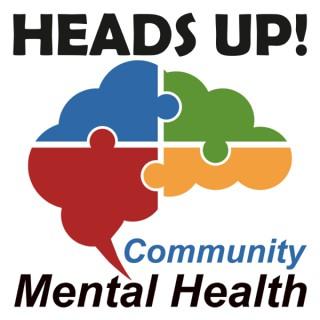 Heads Up! Community Mental Health Podcast