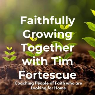Faithfully Growing Together with Tim Fortescue