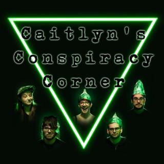 Caitlyn’s Conspiracy Corner