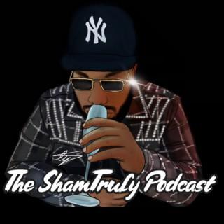 The ShamTruly Podcast