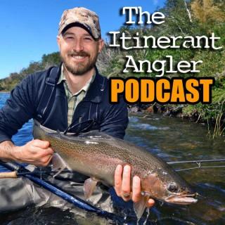 The Itinerant Angler Podcast