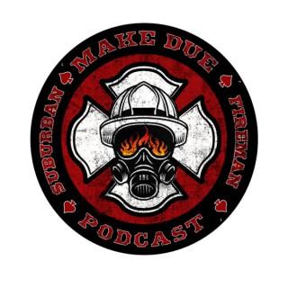 Make Due: Suburban Fireman Podcast