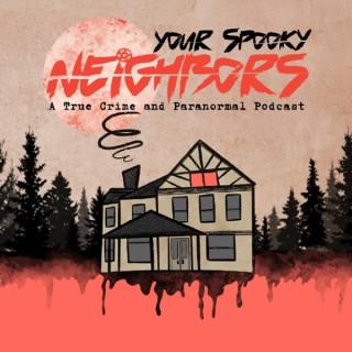 Your Spooky Neighbors