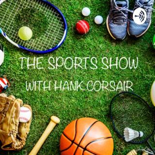 The Sports Show With Hank Corsair