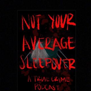 Not Your Average Sleepover