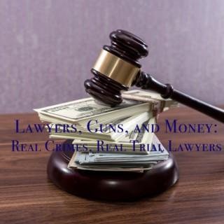 Lawyers, Guns, and Money: Real Crimes, Real Trial Lawyers