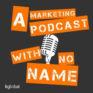 A Marketing Podcast With No Name