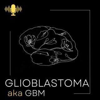 Glioblastoma aka GBM