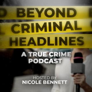 Beyond Criminal Headlines