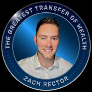 The Greatest Transfer of Wealth With Zach Rector